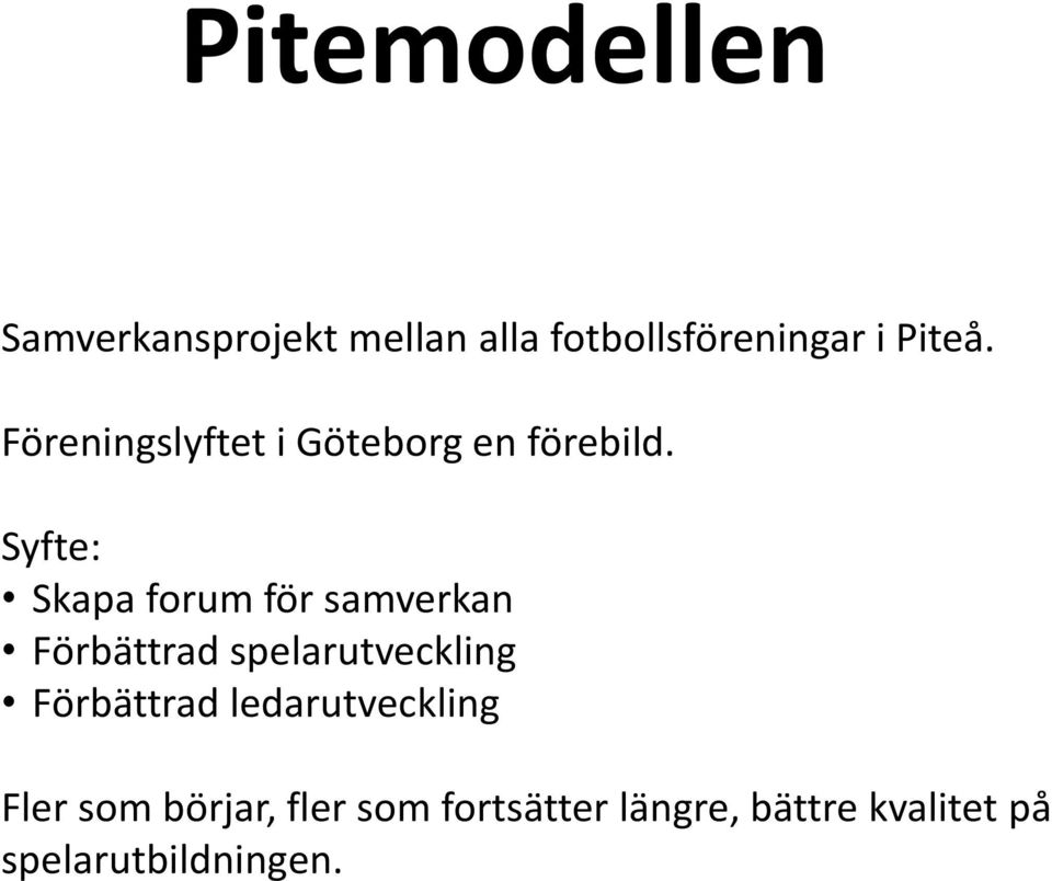 Syfte: Skapa forum för samverkan Förbättrad spelarutveckling