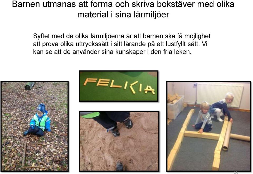 få möjlighet att prova olika uttryckssätt i sitt lärande på ett