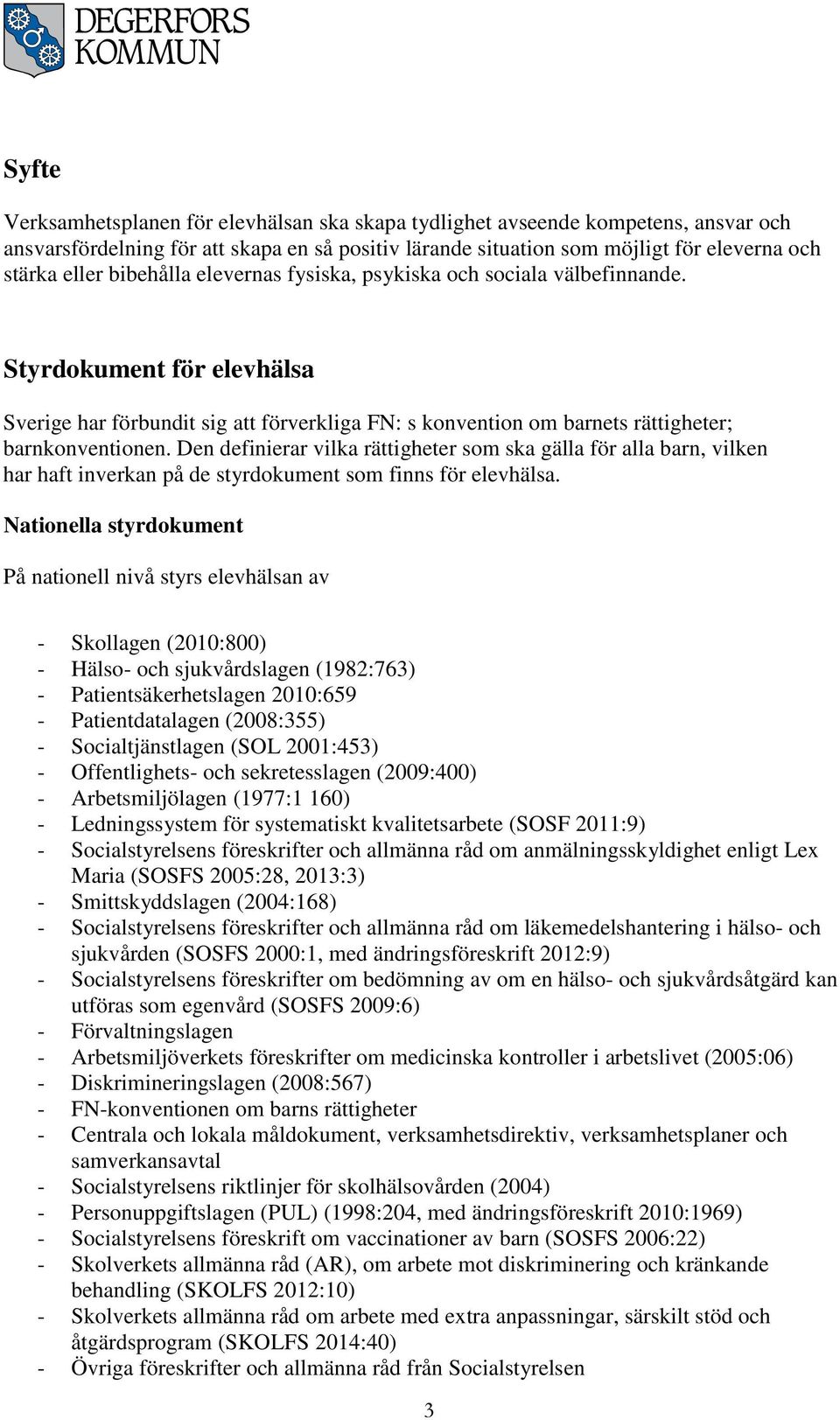 Den definierar vilka rättigheter som ska gälla för alla barn, vilken har haft inverkan på de styrdokument som finns för elevhälsa.