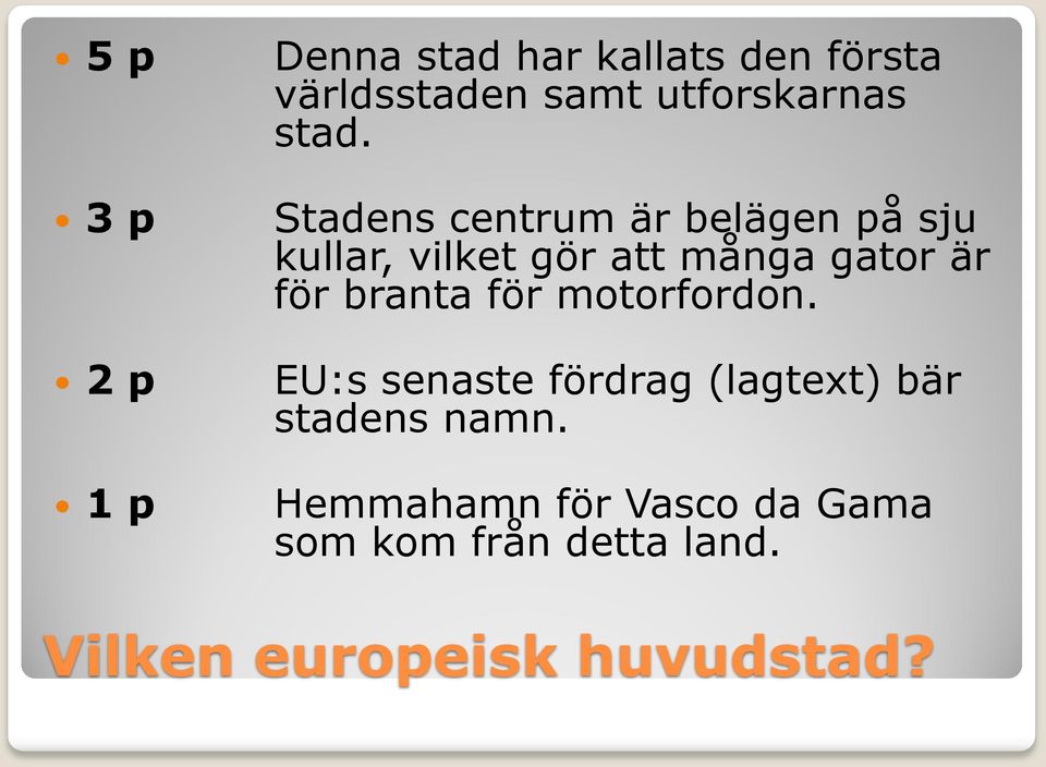 Stadens centrum är belägen på sju kullar, vilket gör att många gator