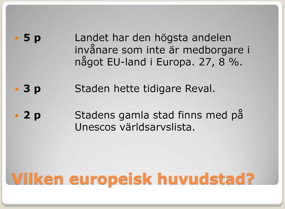 27, 8 %. Staden hette tidigare Reval.