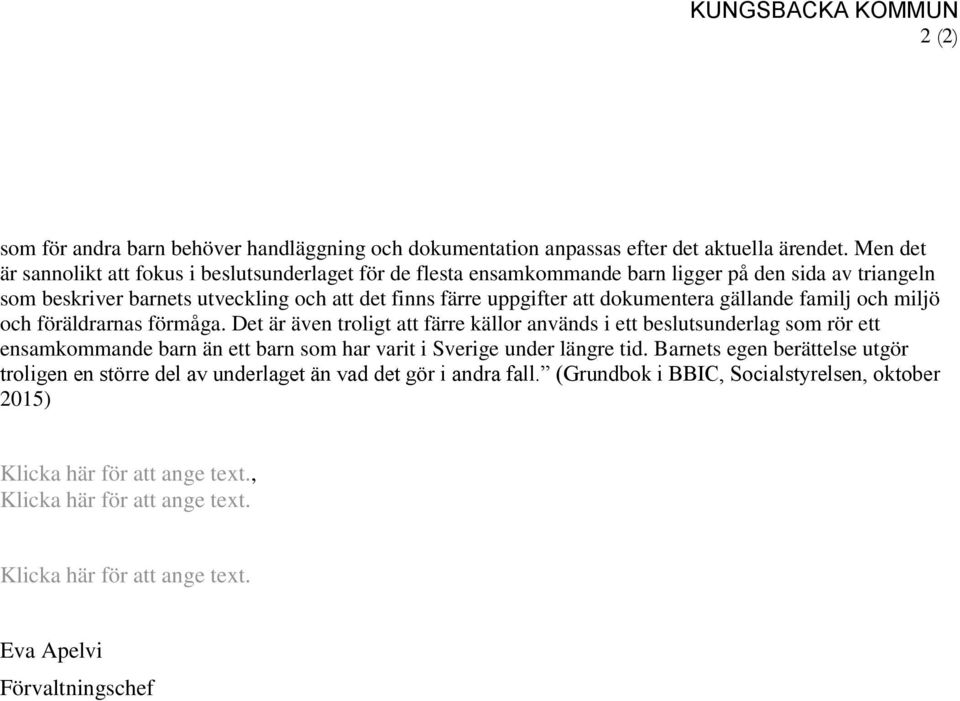 dokumentera gällande familj och miljö och föräldrarnas förmåga.
