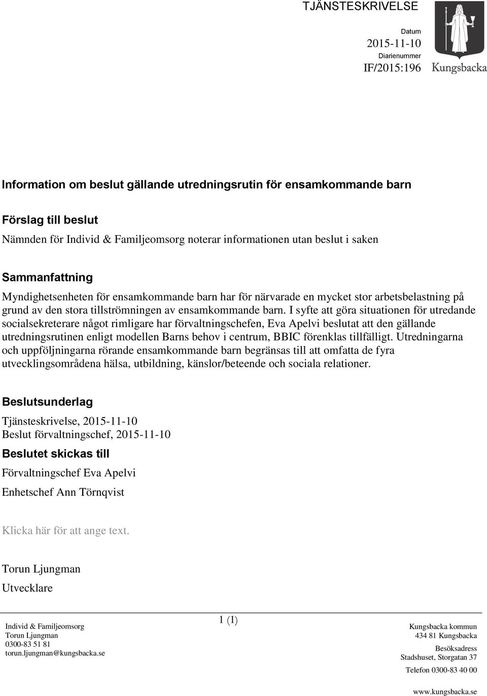 I syfte att göra situationen för utredande socialsekreterare något rimligare har förvaltningschefen, Eva Apelvi beslutat att den gällande utredningsrutinen enligt modellen Barns behov i centrum, BBIC