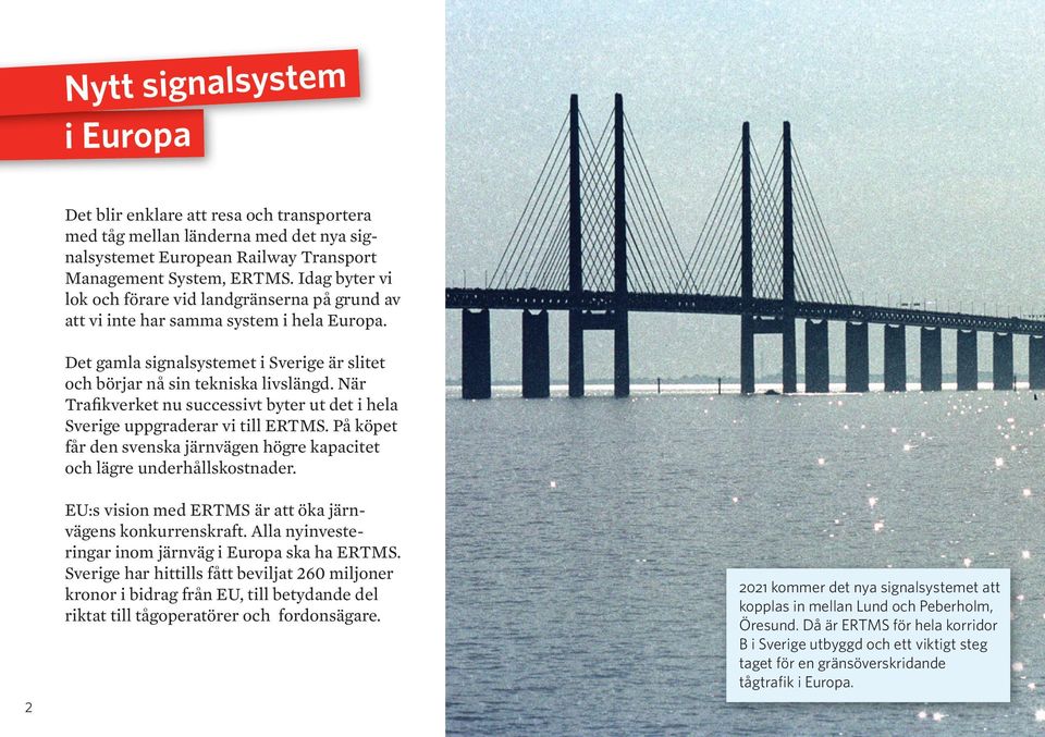 När Trafikverket nu successivt byter ut det i hela Sverige uppgraderar vi till ERTMS. På köpet får den svenska järnvägen högre kapacitet och lägre underhållskostnader.