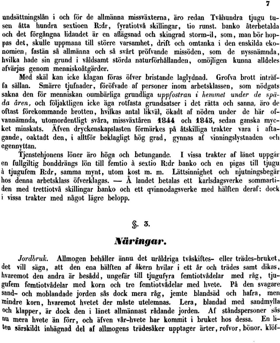 så allmänna och så svårt pröfvande missöden, som de nyssnämnda, hvilka hade sin grund i våldsamt störda naturförhållanden, omöjligen kunna alldeles afvärjas genom menniskoåtgärder.