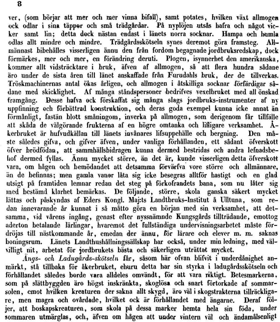 Allmännast bibehålles visserligen ännu den från fordom begagnade jordbruksredskap, dock förmärkes, mer och mer, en förändring deruti.