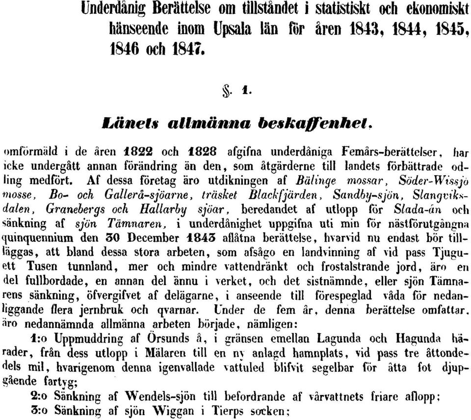 Af dessa företag äro utdikningen af Bälinge mossar, Söder-Wissjo mosse, Bo- och Gallerå-sjöarne, träsket Blackfjärden, Sandby-sjön, Slangviksdalen, Granebergs och Hallarby sjöar, beredandet af utlopp