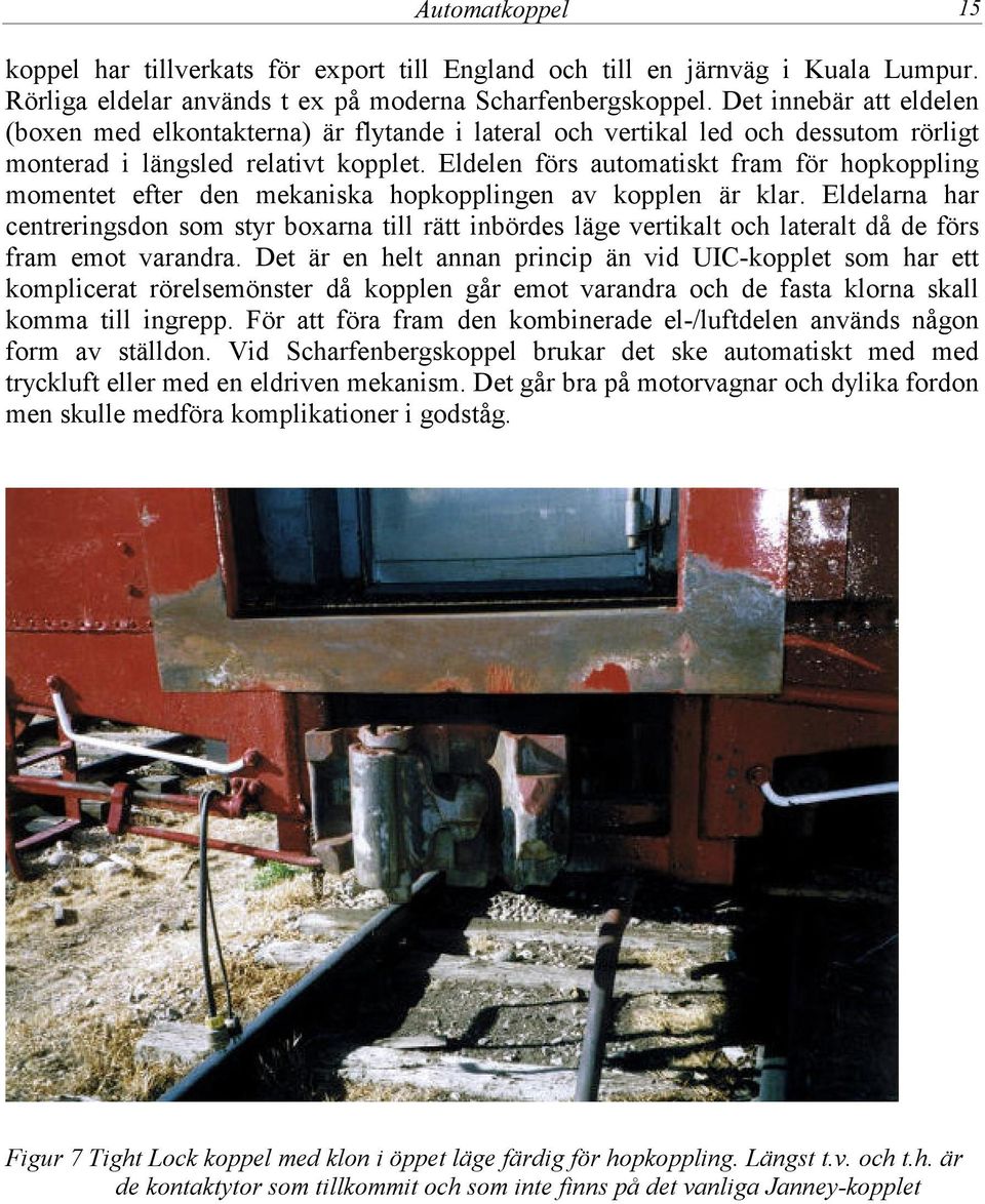 Eldelen förs automatiskt fram för hopkoppling momentet efter den mekaniska hopkopplingen av kopplen är klar.