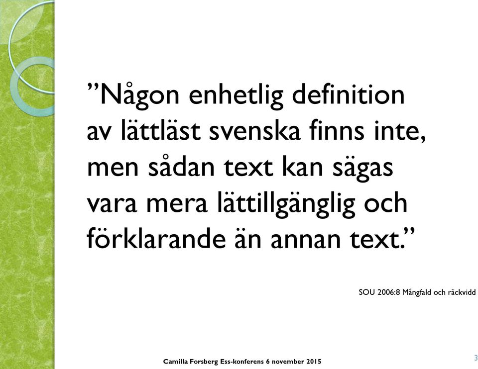 sägas vara mera lättillgänglig och