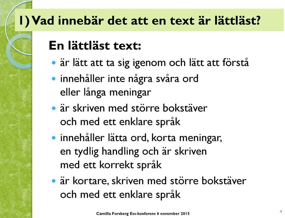 eller långa meningar är skriven med större bokstäver och med ett enklare språk innehåller lätta