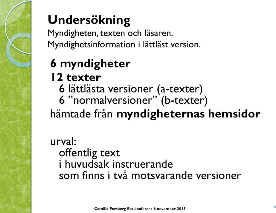 6 myndigheter 12 texter 6 lättlästa versioner (a-texter) 6