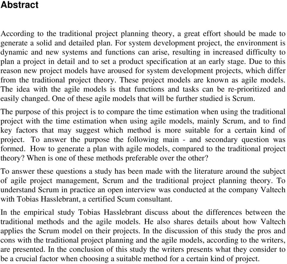 an early stage. Due to this reason new project models have aroused for system development projects, which differ from the traditional project theory. These project models are known as agile models.