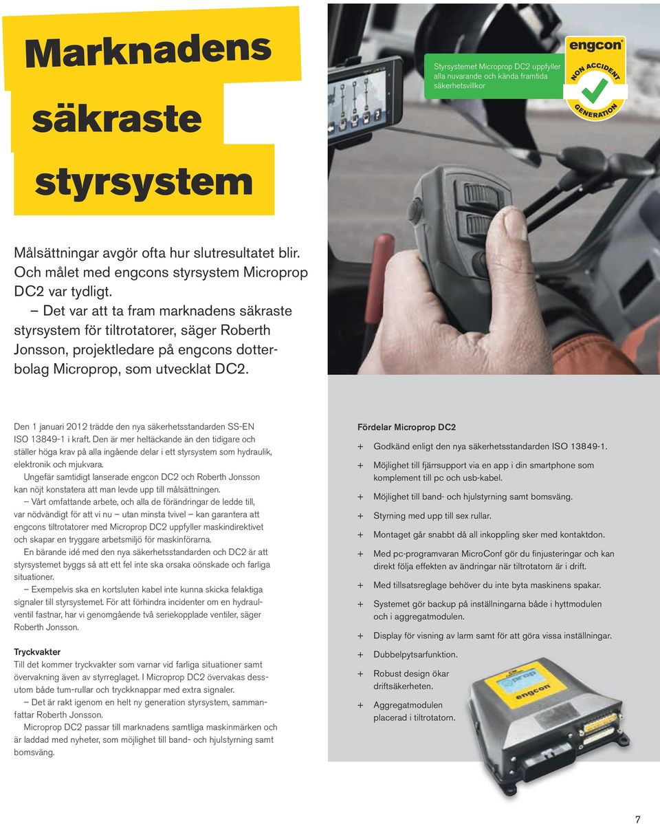 Det var att ta fram marknadens säkraste styrsystem för tiltrotatorer, säger Roberth Jonsson, projektledare på engcons dotterbolag Microprop, som utvecklat DC2.