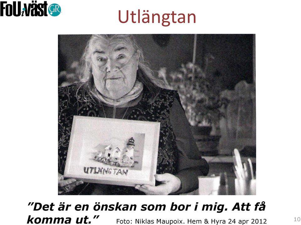 Att få komma ut.