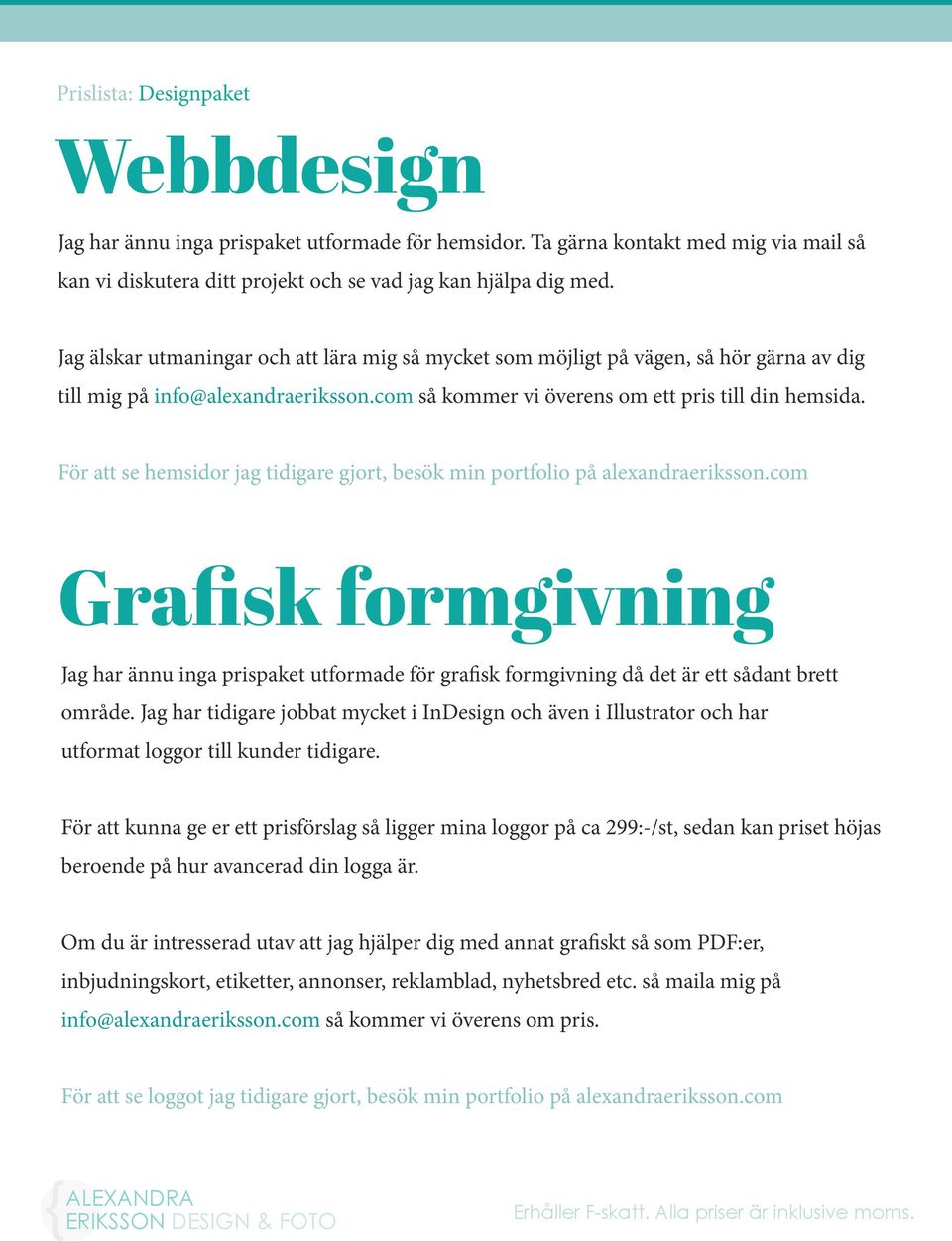 För att se hemsidor jag tidigare gjort, besök min portfolio på alexandraeriksson.