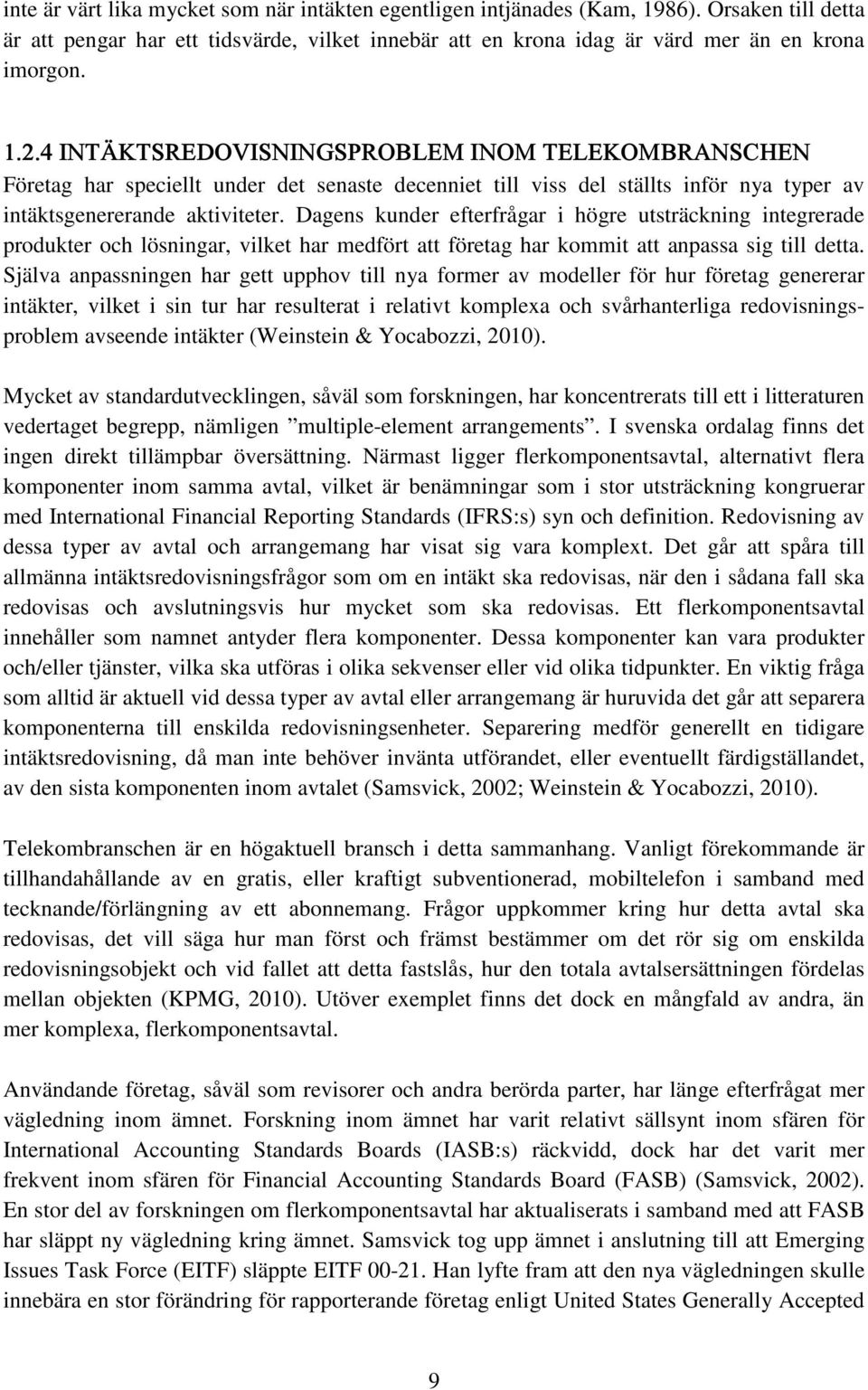 Dagens kunder efterfrågar i högre utsträckning integrerade produkter och lösningar, vilket har medfört att företag har kommit att anpassa sig till detta.