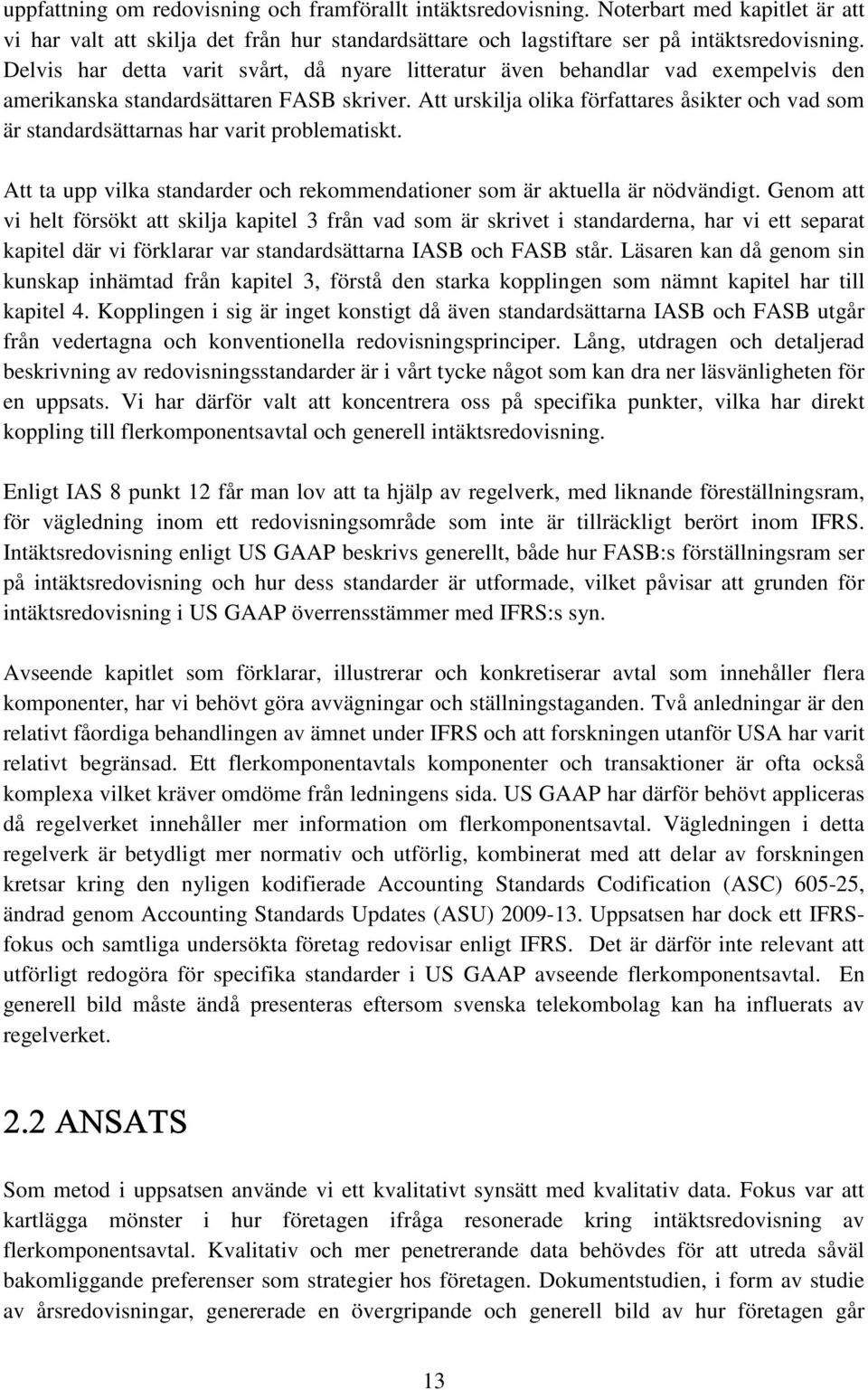 Att urskilja olika författares åsikter och vad som är standardsättarnas har varit problematiskt. Att ta upp vilka standarder och rekommendationer som är aktuella är nödvändigt.
