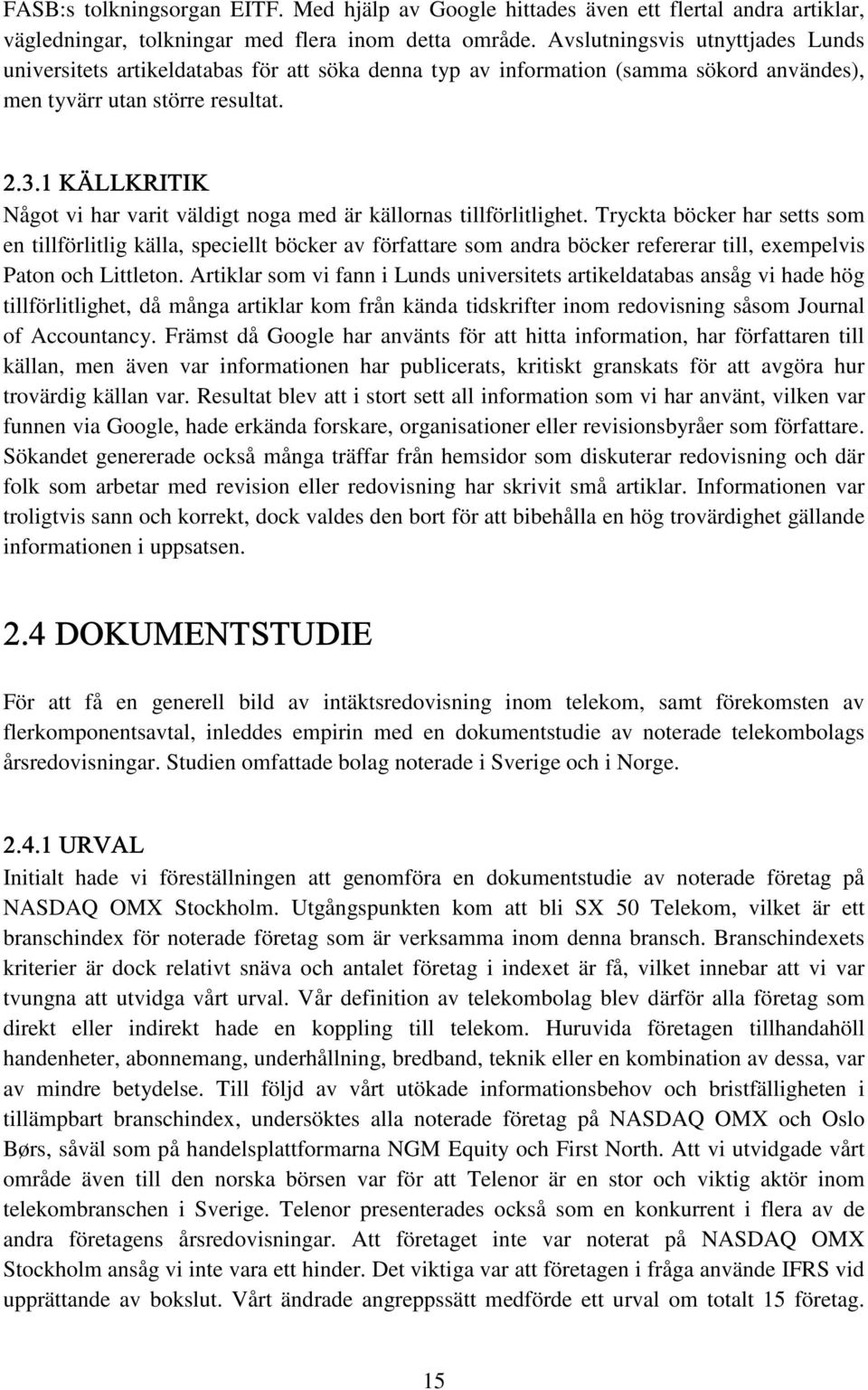 1 KÄLLKRITIK Något vi har varit väldigt noga med är källornas tillförlitlighet.