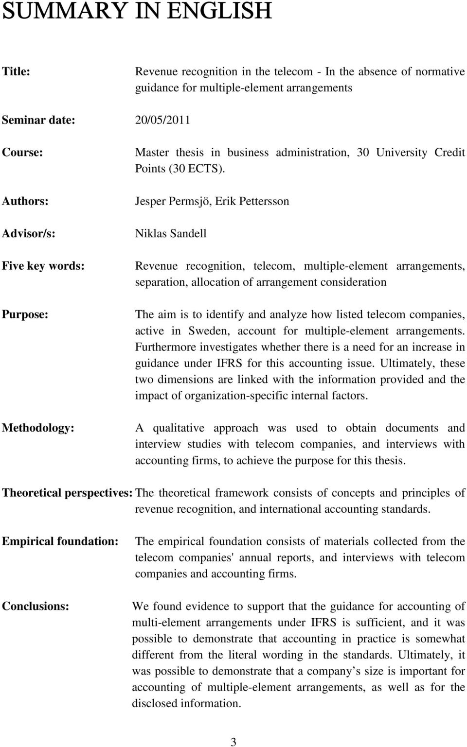 Jesper Permsjö, Erik Pettersson Niklas Sandell Revenue recognition, telecom, multiple-element arrangements, separation, allocation of arrangement consideration The aim is to identify and analyze how