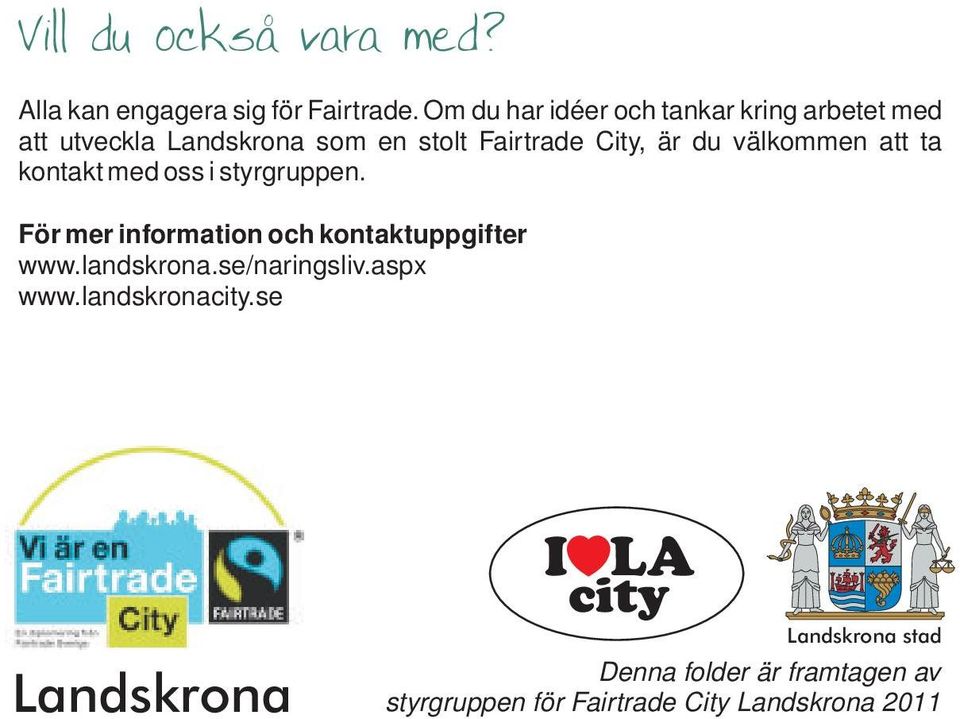 välkommen att ta kontakt med oss i styrgruppen. För mer information och kontaktuppgifter www.landskrona.