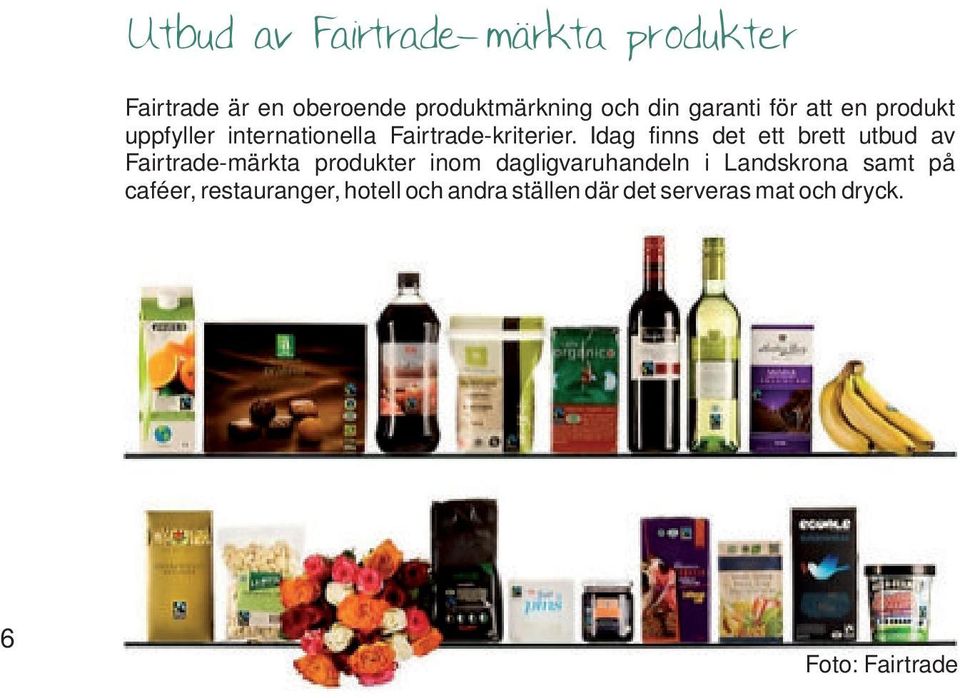 Idag finns det ett brett utbud av Fairtrade-märkta produkter inom dagligvaruhandeln i