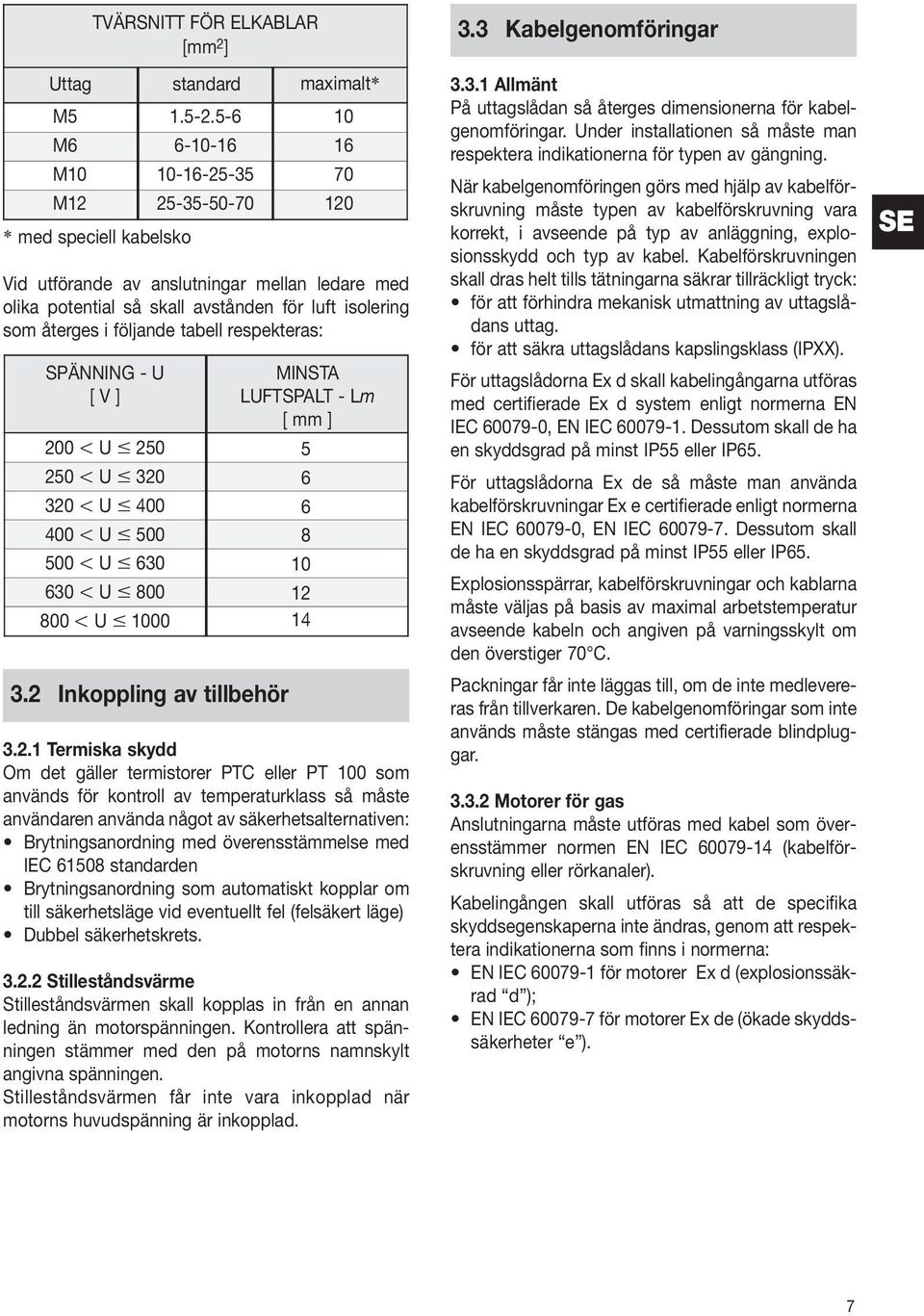 följande tabell respekteras: SPÄNNING - U [ V ].