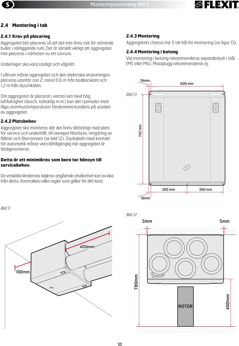 2.4.4 Montering i betong Vid montering i betong rekommenderas expanderbult i stål (M5 eller M6). Plastplugg rekommenderas ej.