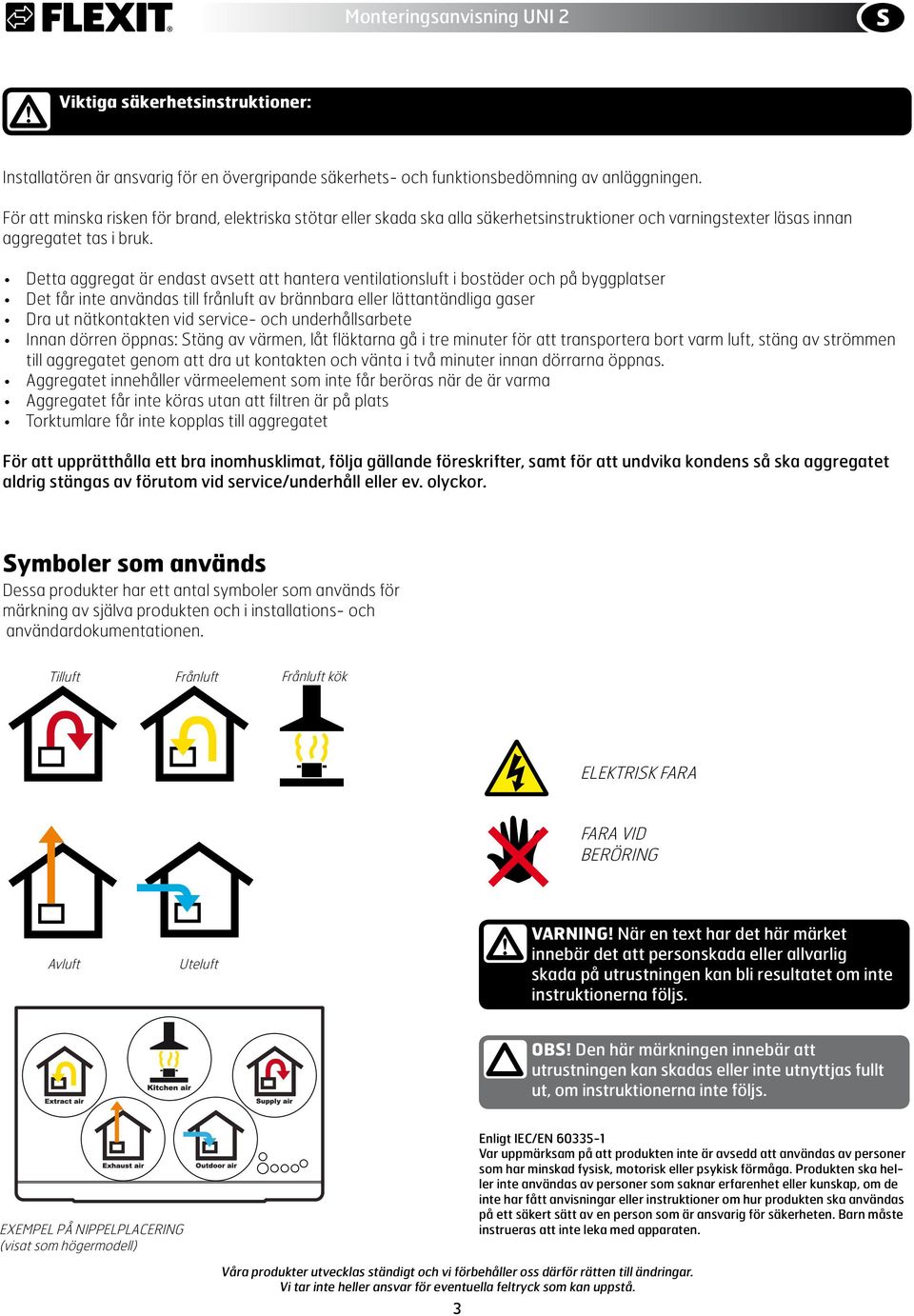 Detta aggregat är endast avsett att hantera ventilationsluft i bostäder och på byggplatser Det får inte användas till frånluft av brännbara eller lättantändliga gaser Dra ut nätkontakten vid service-