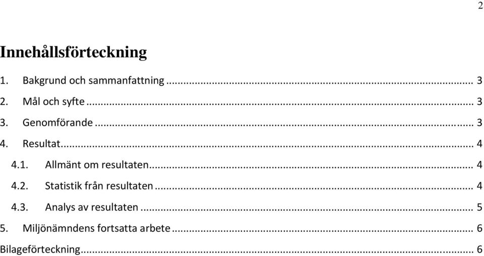 Allmänt om resultaten... 4 4.2. Statistik från resultaten... 4 4.3.