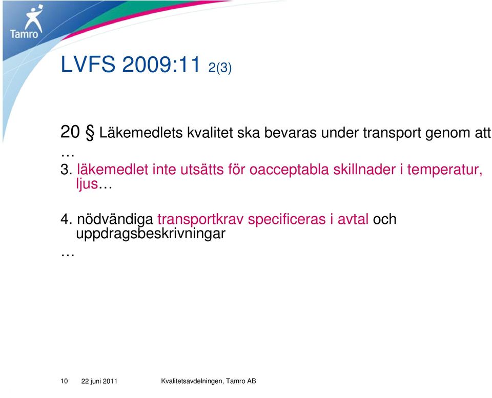 läkemedlet inte utsätts för oacceptabla skillnader i