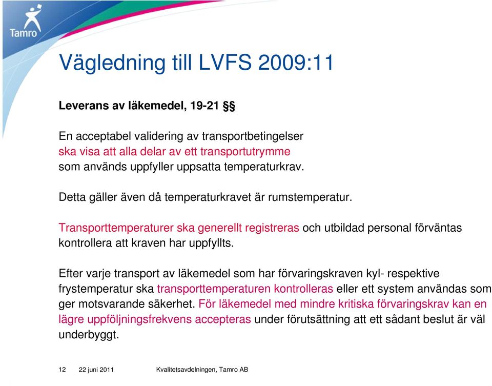 Transporttemperaturer ska generellt registreras och utbildad personal förväntas kontrollera att kraven har uppfyllts.