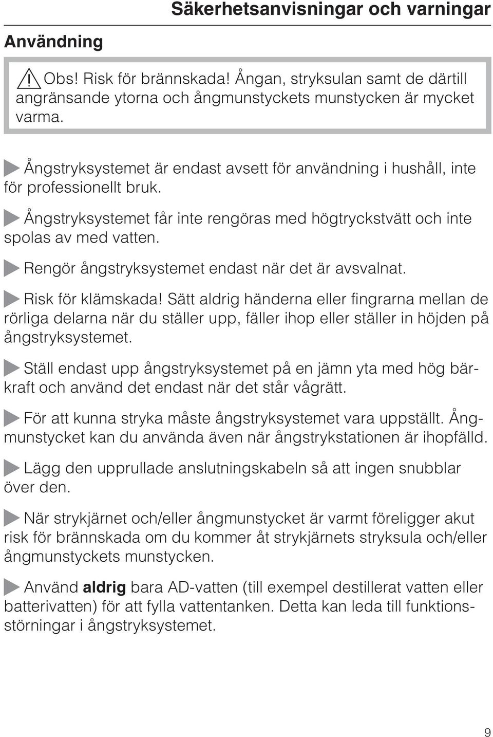 Rengör ångstryksystemet endast när det är avsvalnat. Risk för klämskada!