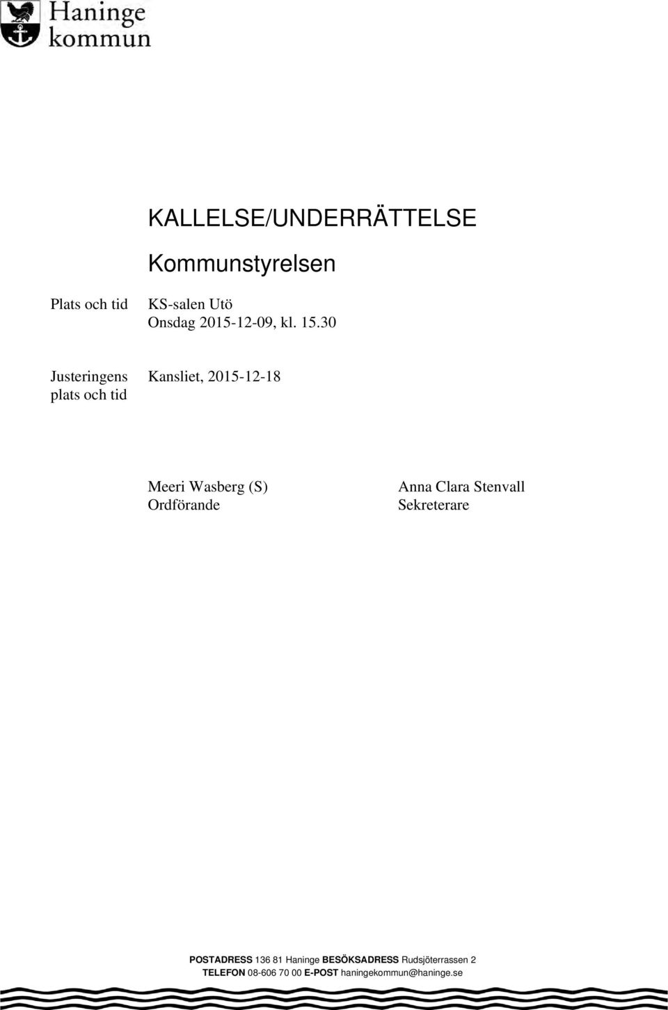 30 Justeringens plats och tid Kansliet, 2015-12-18 Meeri Wasberg (S)