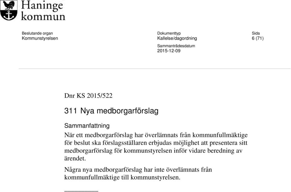 för beslut ska förslagsställaren erbjudas möjlighet att presentera sitt medborgarförslag för kommunstyrelsen inför