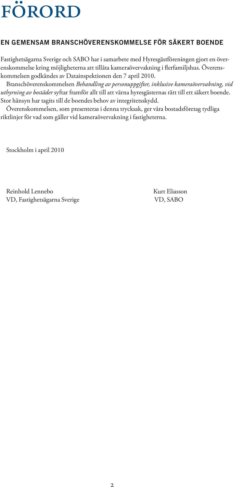 Branschöverenskommelsen Behandling av personuppgifter, inklusive kameraövervakning, vid uthyrning av bostäder syftar framför allt till att värna hyresgästernas rätt till ett säkert boende.