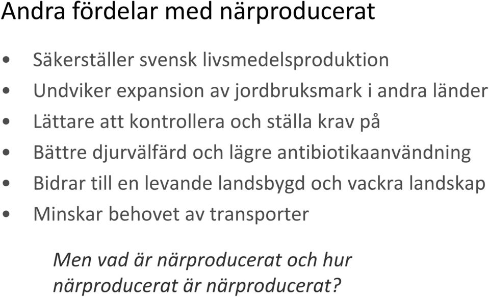 djurvälfärd och lägre antibiotikaanvändning Bidrar till en levande landsbygd och vackra