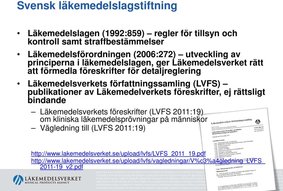 av Läkemedelverkets föreskrifter, ej rättsligt bindande Läkemedelsverkets föreskrifter (LVFS 2011:19) om kliniska läkemedelsprövningar på människor Vägledning till