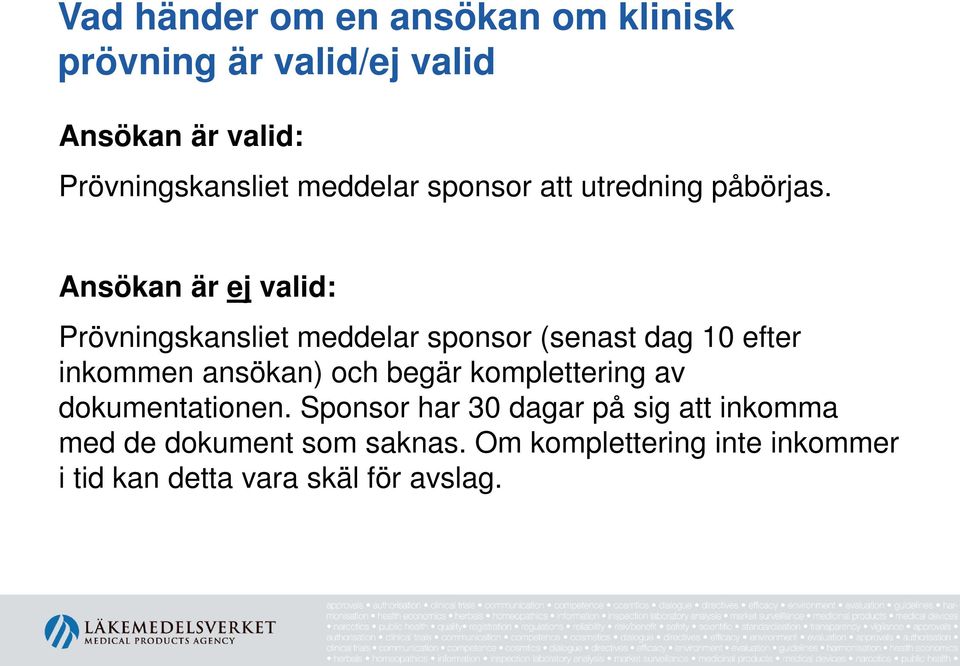 Ansökan är ej valid: Prövningskansliet meddelar sponsor (senast dag 10 efter inkommen ansökan) och