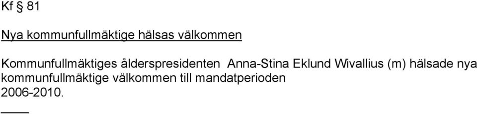 Anna-Stina Eklund Wivallius (m) hälsade nya