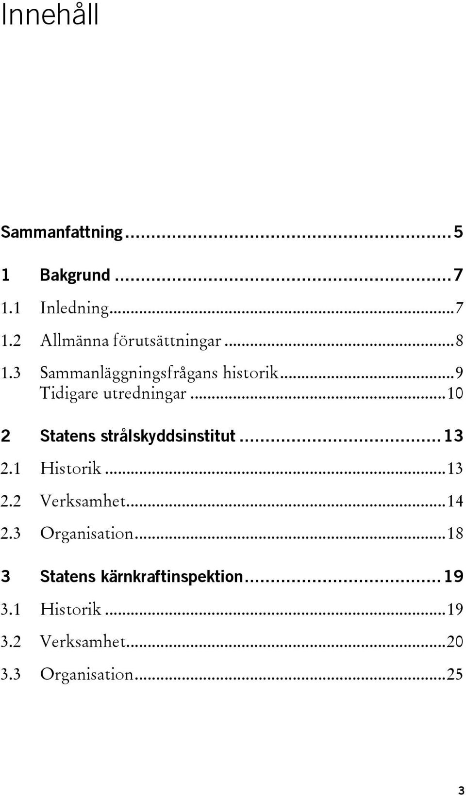 ..10 2 Statens strålskyddsinstitut...13 2.1 Historik...13 2.2 Verksamhet...14 2.