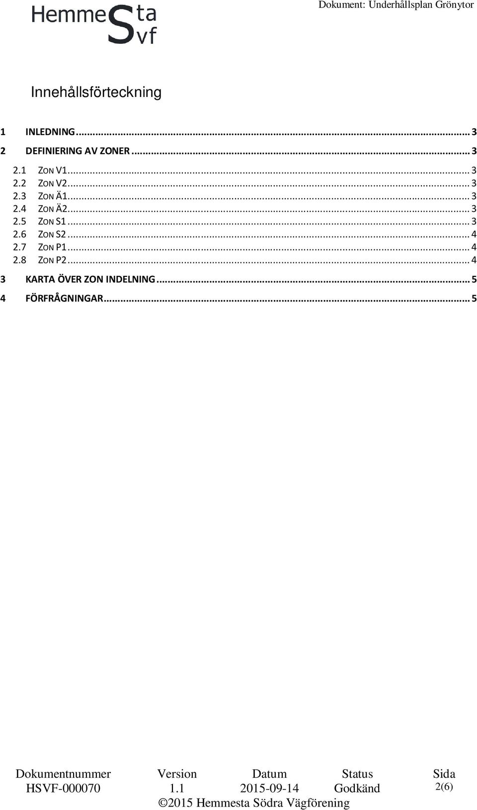 .. 4 2.7 ZON P1... 4 2.8 ZON P2... 4 3 KARTA ÖVER ZON INDELNING.