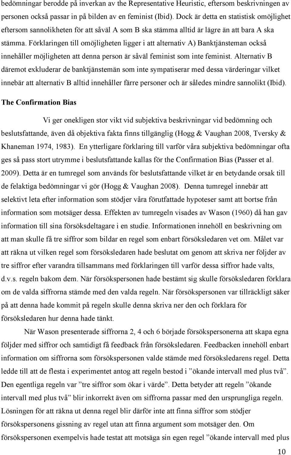 Förklaringen till omöjligheten ligger i att alternativ A) Banktjänsteman också innehåller möjligheten att denna person är såväl feminist som inte feminist.