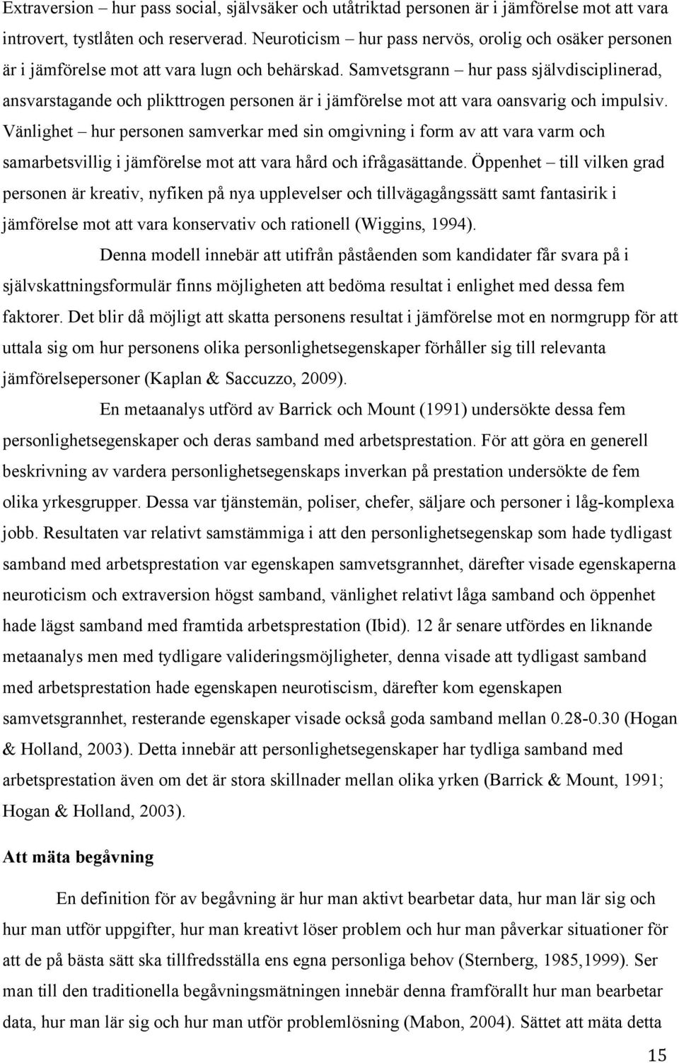 Samvetsgrann hur pass självdisciplinerad, ansvarstagande och plikttrogen personen är i jämförelse mot att vara oansvarig och impulsiv.