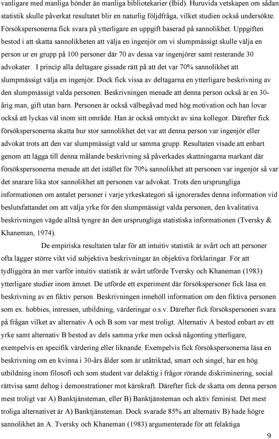 Uppgiften bestod i att skatta sannolikheten att välja en ingenjör om vi slumpmässigt skulle välja en person ur en grupp på 100 personer där 70 av dessa var ingenjörer samt resterande 30 advokater.