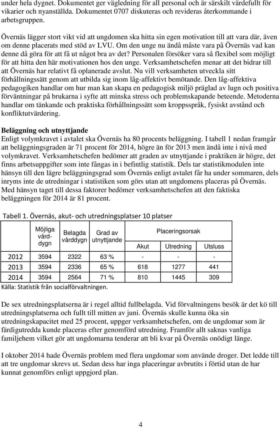 Om den unge nu ändå måste vara på Övernäs vad kan denne då göra för att få ut något bra av det? Personalen försöker vara så flexibel som möjligt för att hitta den här motivationen hos den unge.