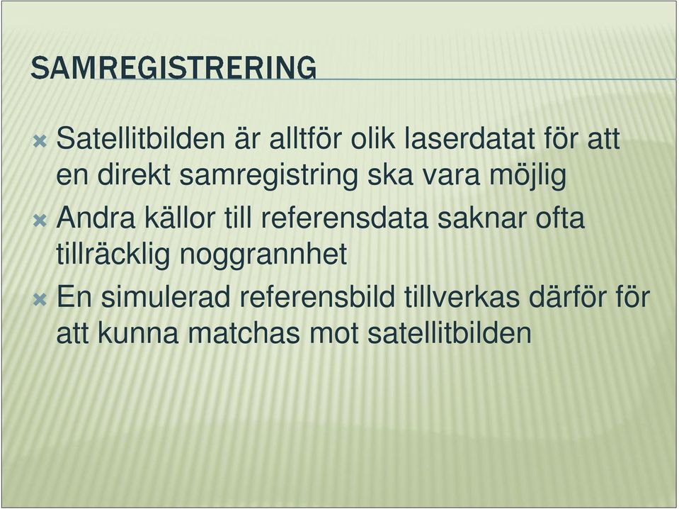 saknar ofta tillräcklig noggrannhet En simulerad