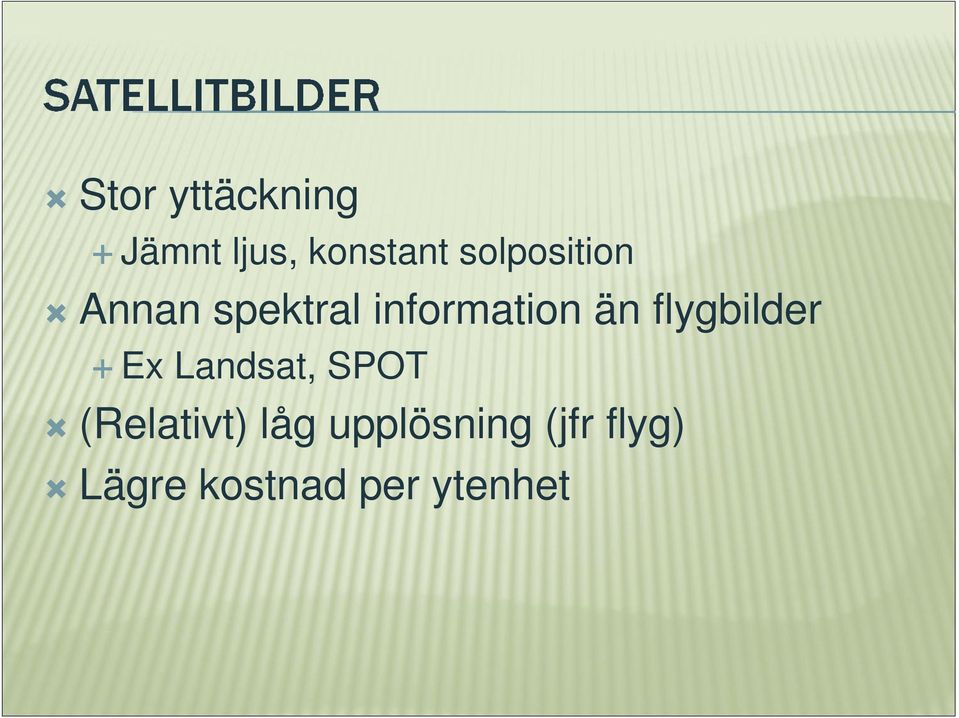 flygbilder Ex Landsat, SPOT (Relativt) låg