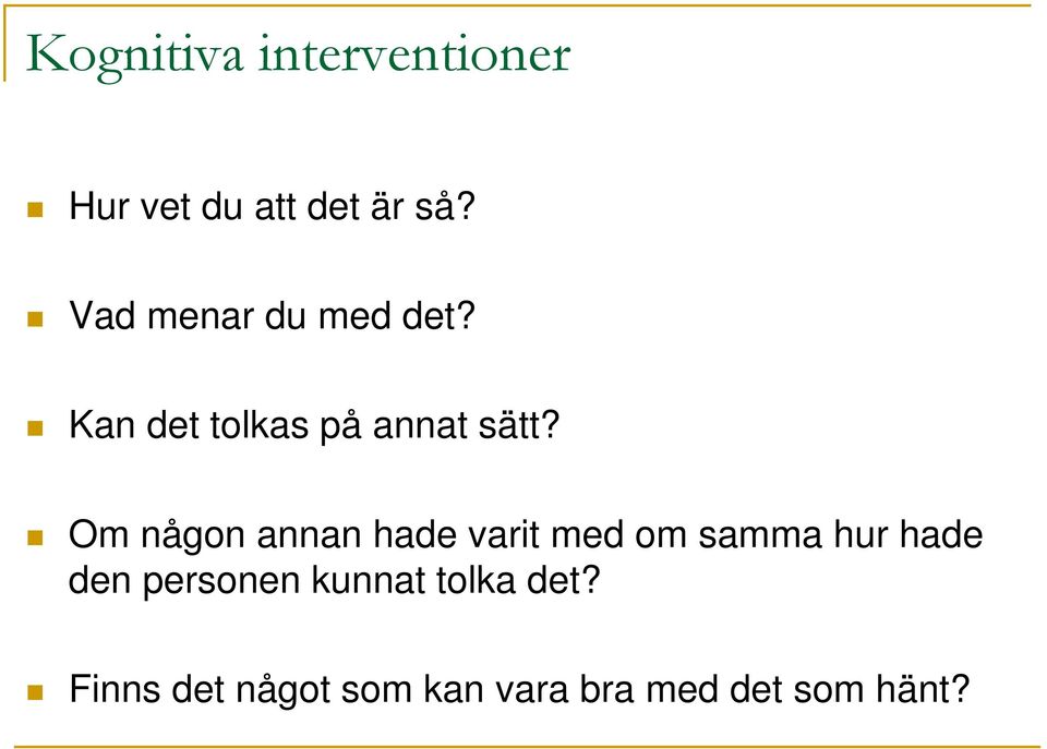 Om någon annan hade varit med om samma hur hade den