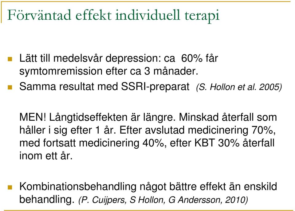 Minskad återfall som håller i sig efter 1 år.