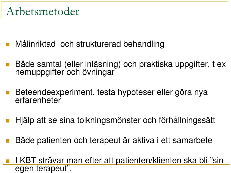 göra nya erfarenheter Hjälp att se sina tolkningsmönster och förhållningssätt Både patienten och
